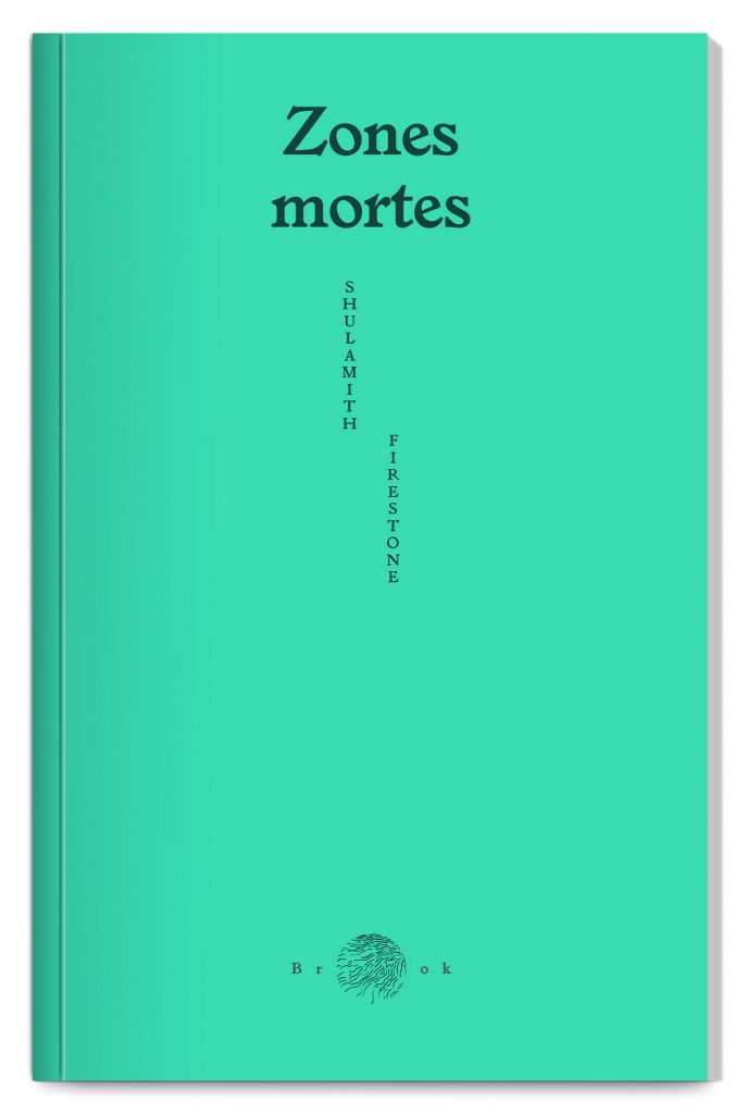Pocket book Zones mortes written by Shulamith Firestone published by Éditions Brook, designed by In the shade of a tree studio, founded by Sophie Demay and Maël Fournier Comte.