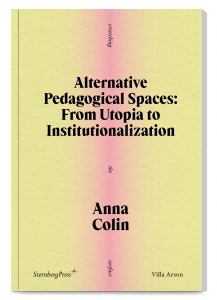 Alternative Pedagogical Spaces: From Utopia to Institutionalization, Anna Colin